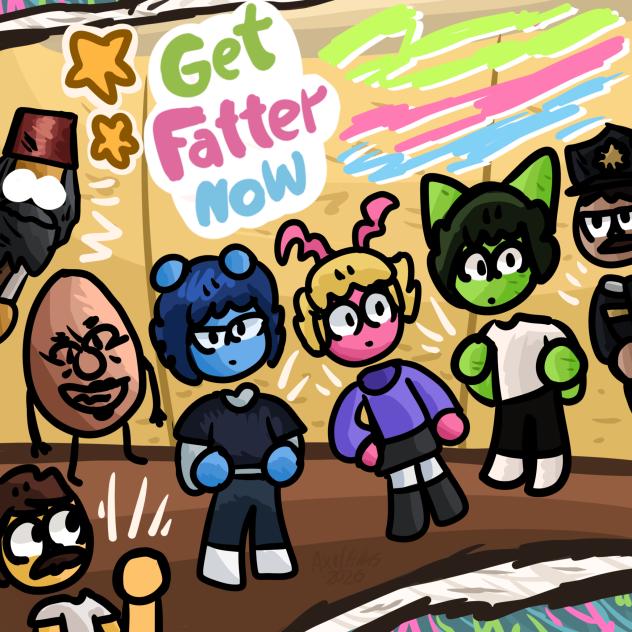 get fatter now