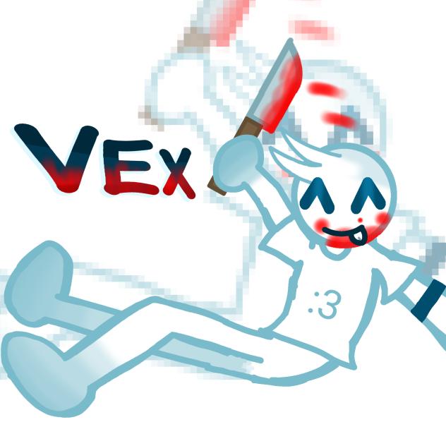 Vex again {🔪}