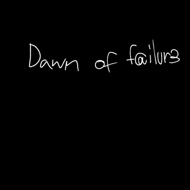 Dawn Of F@ilur3 - Ft. Gavin,Yohann&Chloe