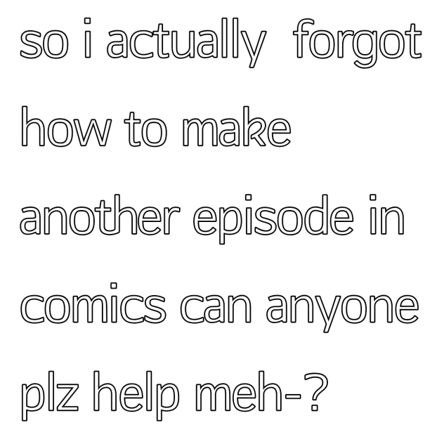 forgot how to make another episode