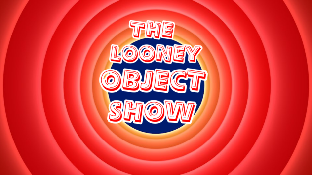 The Looney Object Show