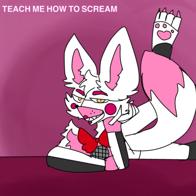 TEACH ME HOW TO SCREAM (Funtime foxy)