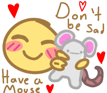 Done be sad, have a MoUsE!