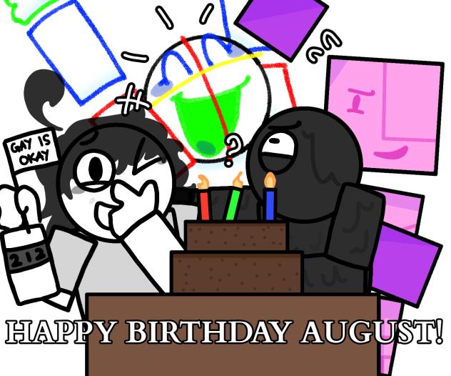 HAPPY BIRTHDAY AUGUST!