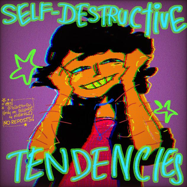 SELF DESTRUCTIVE TENDENCIES