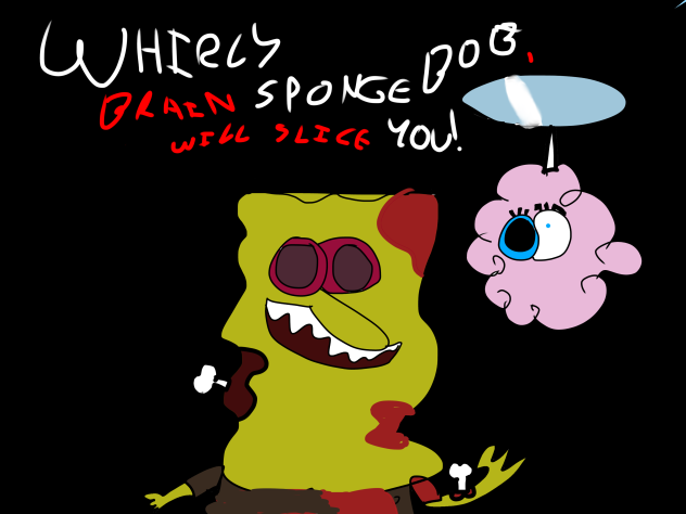 WHIRLY BRAIN SPONGEBOB WILL SLICE YOU