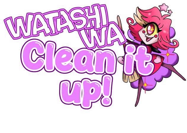 Watashi wa clean it up