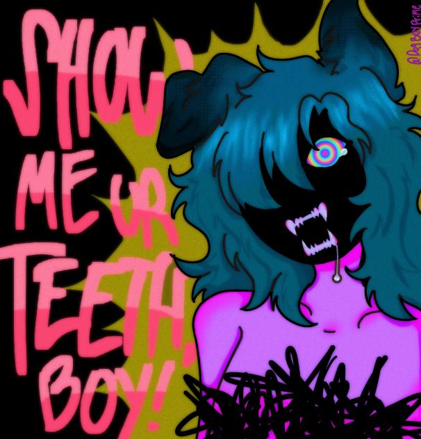𝐒𝐇𝐎𝐖 𝐌𝐄 𝐘𝐎𝐔𝐑 𝐓𝐄𝐄𝐓𝐇, 𝐁𝐎𝐘!