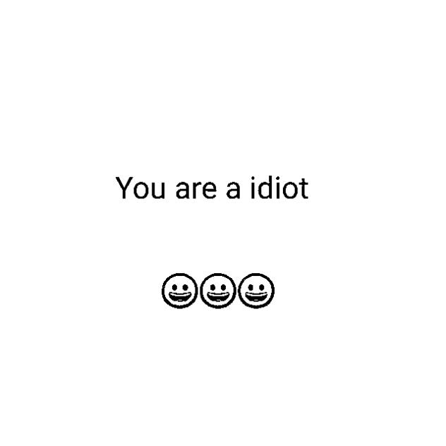 You are a idiot hahahahahahahahahaha