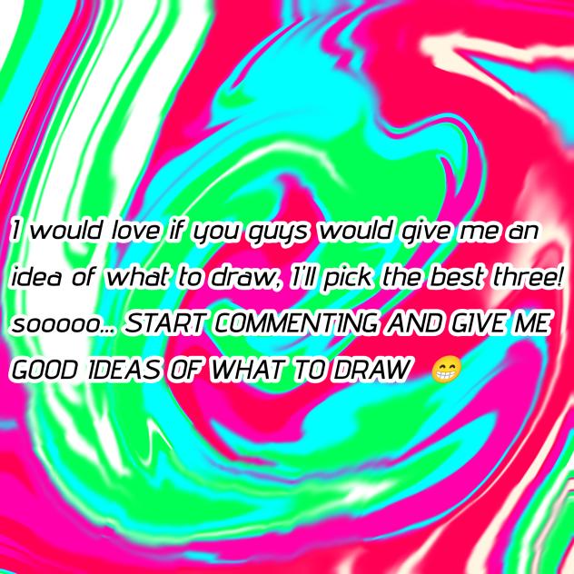 GIVE ME IDEAS