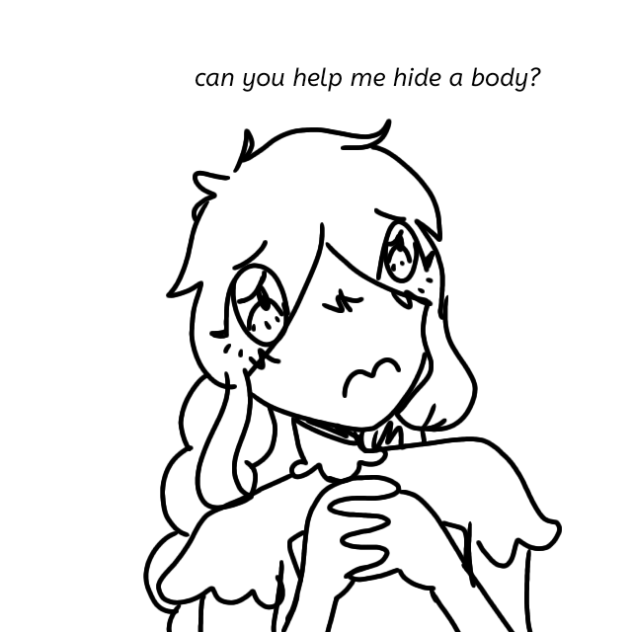 Can you help me hide a body - ibisPaint