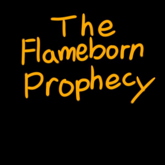 (WIP) AU The Flameborn Prophecy_Restored