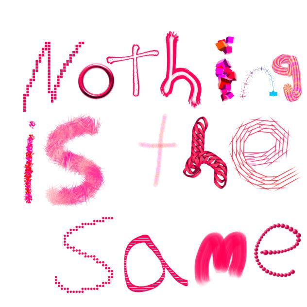 Nothing is the same anymore