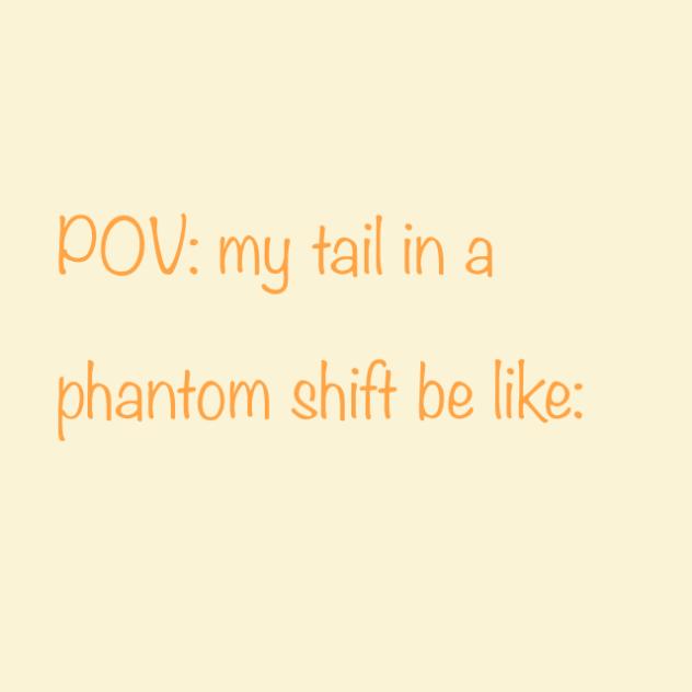 My tail in a phantom shift therian meme