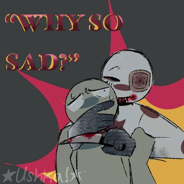 WHY SO SAD ❓