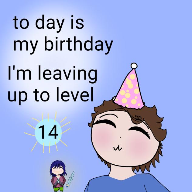 it's my birthday to day