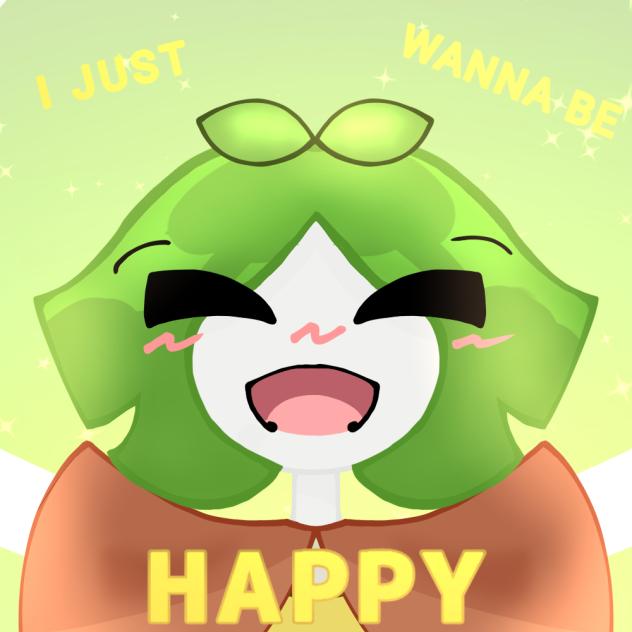 I just wanna be HAPPY! 😁