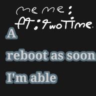 reboot as soon I'm able meme(lol)
