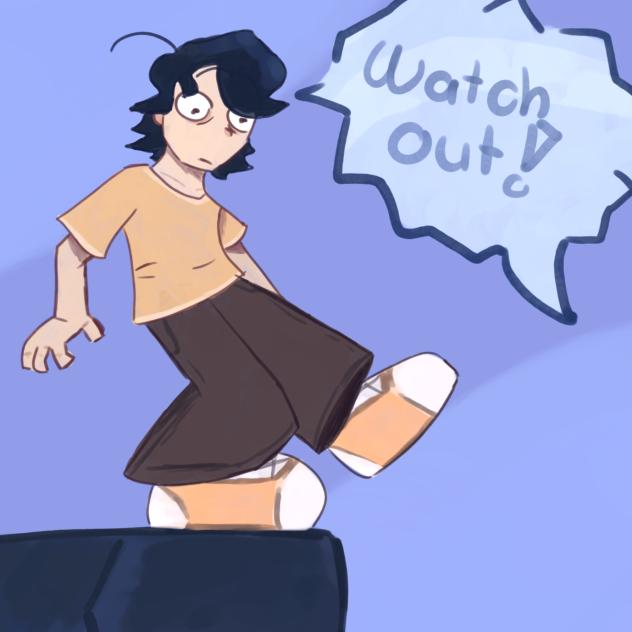 watch out!