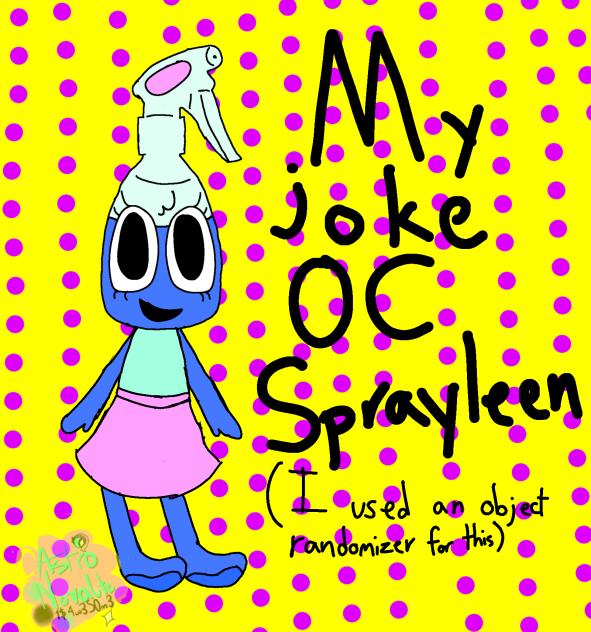 My joke OC Sprayleen