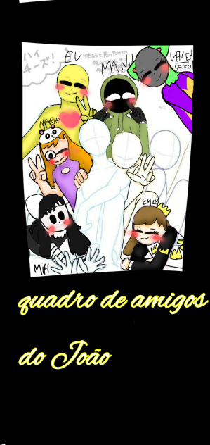 quadro de amigos do João