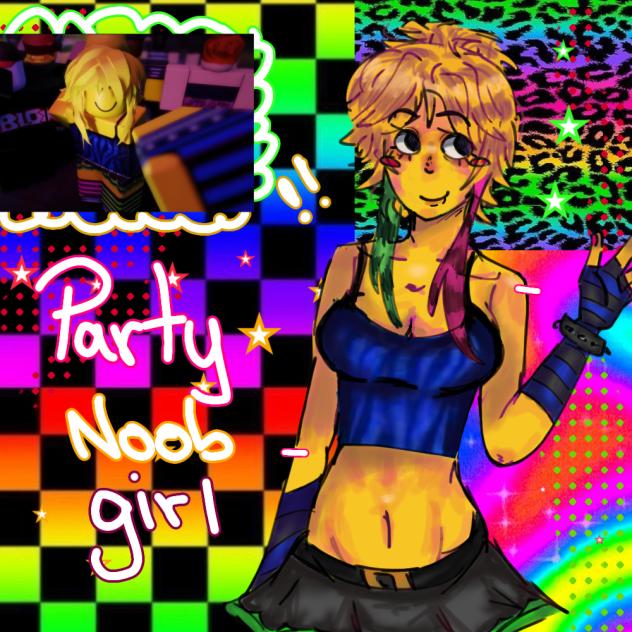 PARTY NOOB GIRL!!