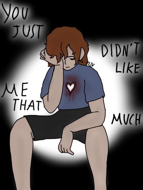 You Just Didn’t Like Me That Much