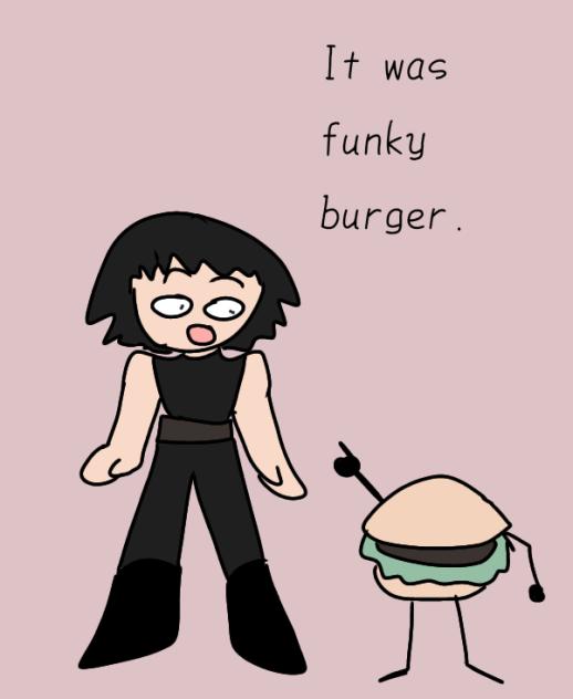 It was funky burger.