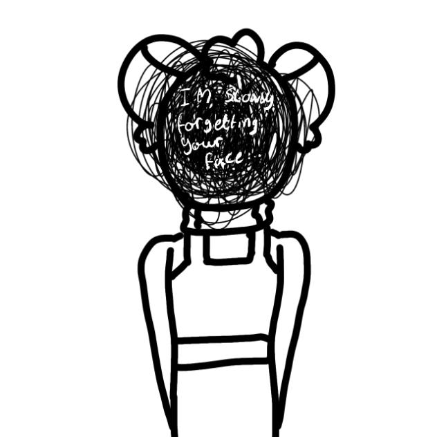 Im slowly forgetting your face..