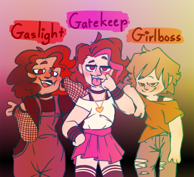 Gaslight, gatekeep, girlboss