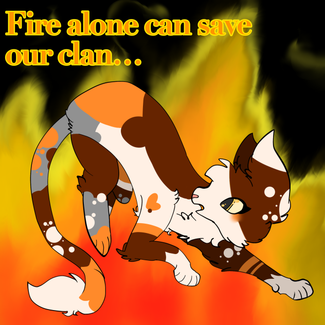 Fire Alone can Save our Clan…