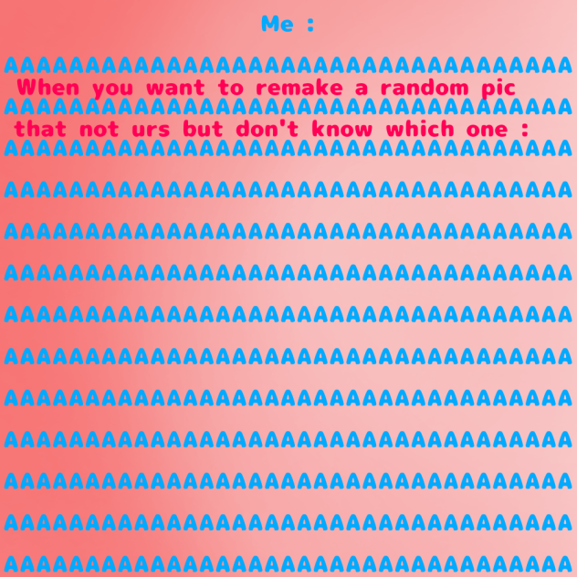 Me being an idiot
