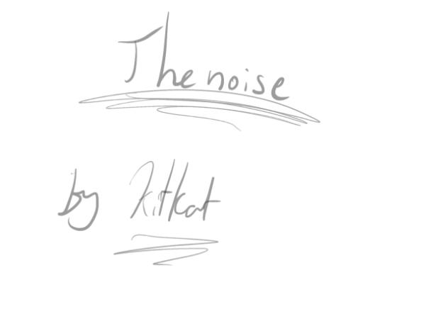 The noise