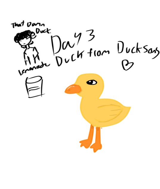 Day 3,The duck from the duck song!!