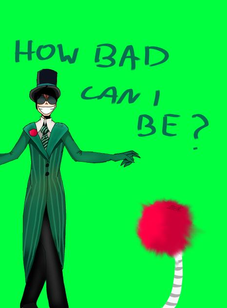 How bad can i be (Lorax)
