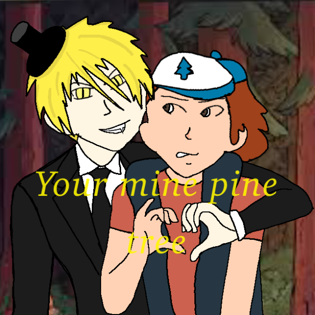 #gravity falls#Billdip#ur mine pine tree