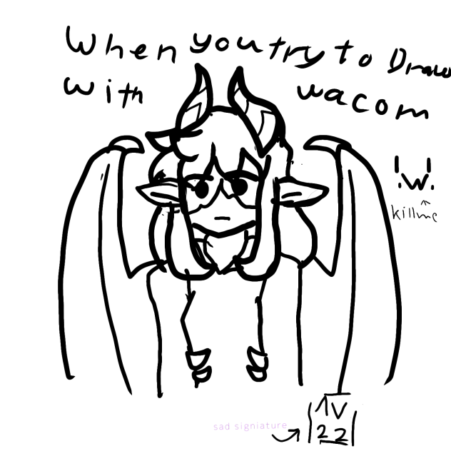 When you try to draw with wacom ;w;