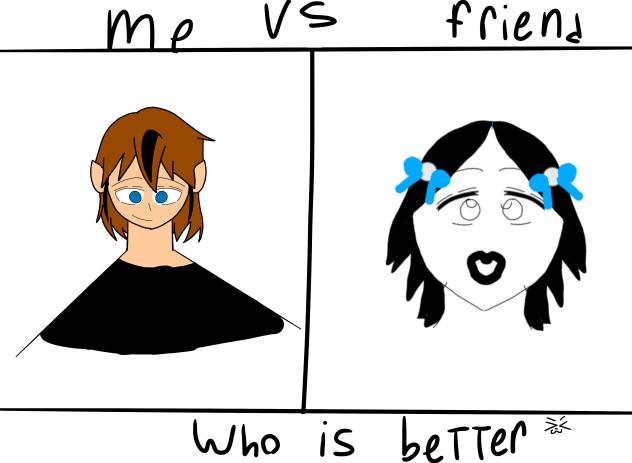 Me vs friend