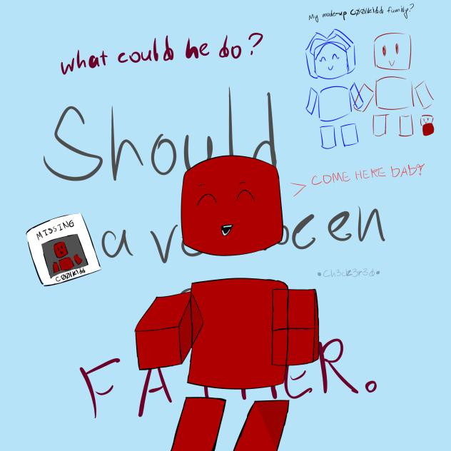 Should’ve been a father.