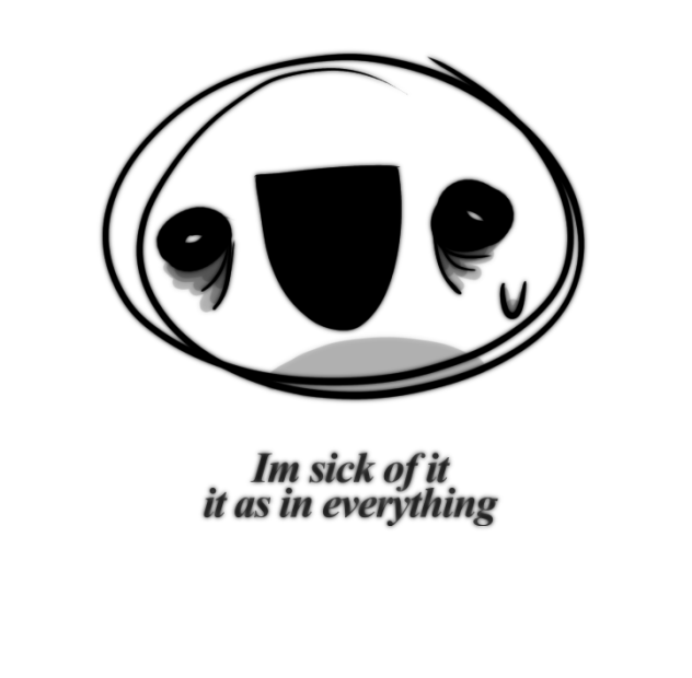 sick of it