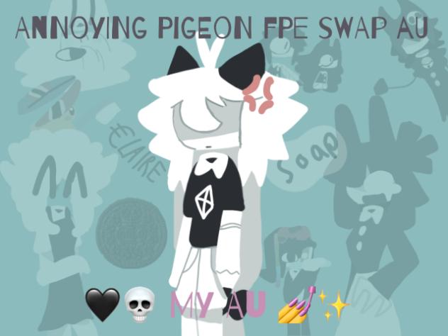 •🖤•Annoying Pigeon Fpe Swap Au•🖤•