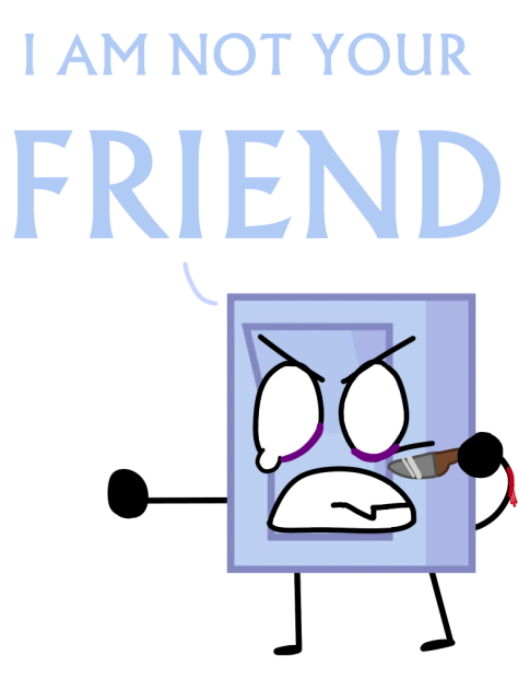 I AM NOT YOUR FRIEND!!
