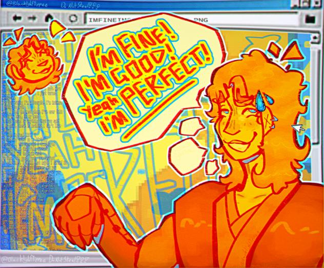 IM FINE! IM GOOD! IM PERFEECT!