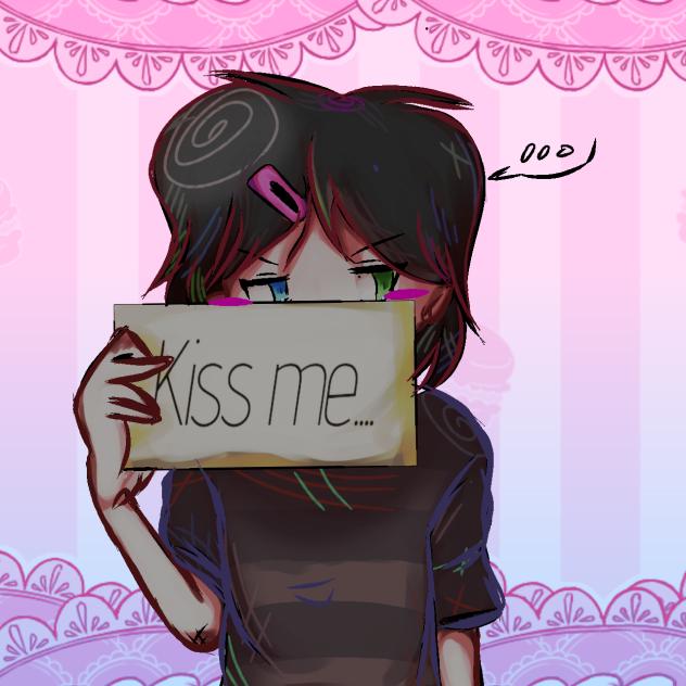 Kiss me...