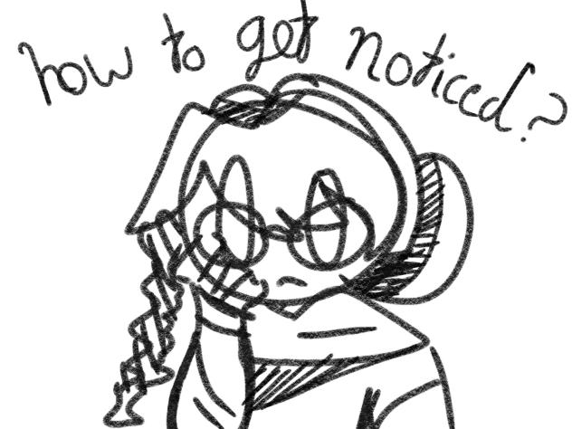 how can I get noticed ppl