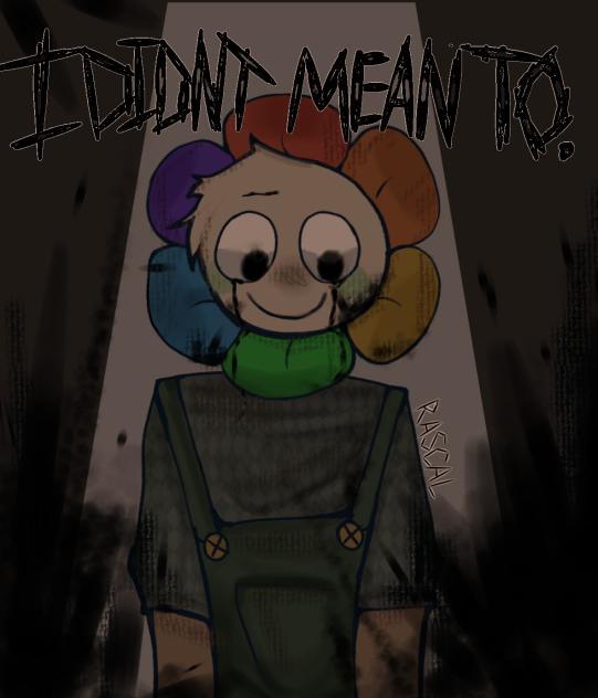 I didn’t mean to.
