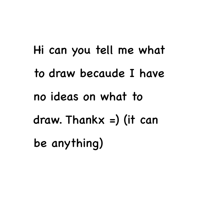 Tell me what to draw.