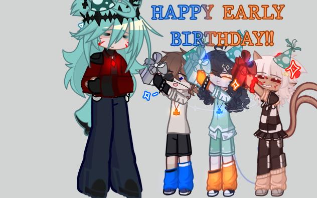 HAPPY EARLY BDAY