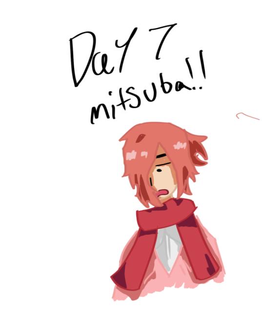 Day 7,Mitsuba!!
