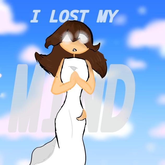 I LOST MY MIND